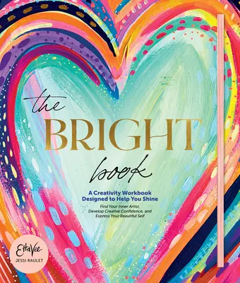 Das helle Buch: Ein Kreativitäts-Arbeitsbuch, das dir hilft, zu strahlen (Raulet (Etta Vee) Jessi) - The Bright Book: A Creativity Workbook Designed to Help You Shine (Raulet (Etta Vee) Jessi)