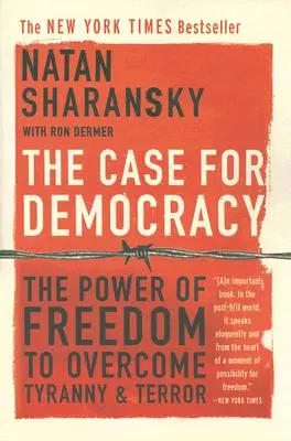 Ein Plädoyer für die Demokratie: Die Macht der Freiheit zur Überwindung von Tyrannei und Terror - The Case for Democracy: The Power of Freedom to Overcome Tyranny and Terror