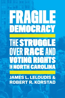 Fragile Demokratie: Der Kampf um die Ethnie und das Wahlrecht in North Carolina - Fragile Democracy: The Struggle Over Race and Voting Rights in North Carolina