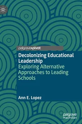 Entkolonialisierung pädagogischer Führung: Erkundung alternativer Ansätze zur Führung von Schulen - Decolonizing Educational Leadership: Exploring Alternative Approaches to Leading Schools