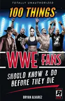 100 Dinge, die WWE-Fans wissen und tun sollten, bevor sie sterben - 100 Things Wwe Fans Should Know & Do Before They Die