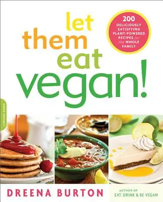 Let Them Eat Vegan!: 200 köstlich befriedigende pflanzliche Rezepte für die ganze Familie - Let Them Eat Vegan!: 200 Deliciously Satisfying Plant-Powered Recipes for the Whole Family