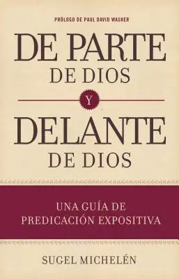 de Parte de Dios Y Delante de Dios: Una Gua de Predicacin Expositiva