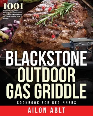 Blackstone Outdoor Gasgrill Kochbuch für Einsteiger - Blackstone Outdoor Gas Griddle Cookbook for Beginners