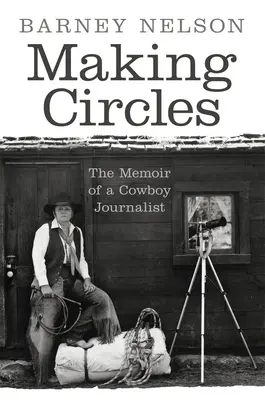 Kreise ziehen: Die Memoiren eines Cowboy-Journalisten - Making Circles: The Memoir of a Cowboy Journalist