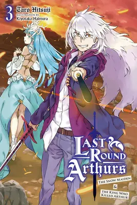 Letzte Runde Arthurs, Bd. 3 (Light Novel): Das Schneemädchen und der König, der Artus tötete - Last Round Arthurs, Vol. 3 (Light Novel): The Snow Maiden & the King Who Killed Arthur