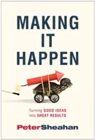 Es geschehen lassen: Gute Ideen in großartige Ergebnisse verwandeln - Making It Happen: Turning Good Ideas Into Great Results