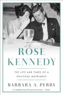 Rose Kennedy: Das Leben und die Zeiten einer politischen Matriarchin - Rose Kennedy: The Life and Times of a Political Matriarch