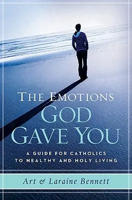 Die Emotionen, die Gott dir gegeben hat: Ein Leitfaden für Katholiken für ein gesundes und heiliges Leben - The Emotions God Gave You: A Guide for Catholics to Healthy and Holy Living