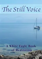 Stille Stimme - Ein Weißer-Adler-Buch der Meditation - Still Voice - A White Eagle Book of Meditation