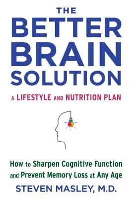 Die Lösung für ein besseres Gehirn: Wie Sie Ihre kognitiven Fähigkeiten schärfen und Gedächtnisverlust in jedem Alter vorbeugen - The Better Brain Solution: How to Sharpen Cognitive Function and Prevent Memory Loss at Any Age