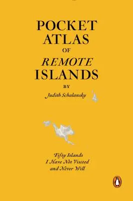 Taschenatlas der abgelegenen Inseln: Fünfzig Inseln, die ich nicht besucht habe und nie besuchen werde - Pocket Atlas of Remote Islands: Fifty Islands I Have Not Visited and Never Will