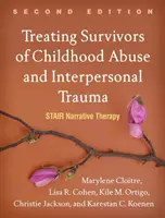 Behandlung von Überlebenden von Kindesmissbrauch und zwischenmenschlichen Traumata, zweite Auflage: Narrative Stair-Therapie - Treating Survivors of Childhood Abuse and Interpersonal Trauma, Second Edition: Stair Narrative Therapy