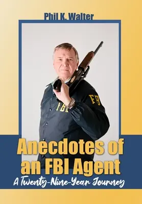 Anekdoten eines FBI-Agenten: Eine neunundzwanzigjährige Reise - Anecdotes of an FBI Agent: A Twenty-Nine Year Journey