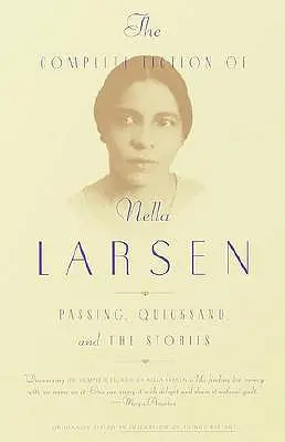 Die gesamte Belletristik von Nella Larsen: Passing, Treibsand und die Geschichten - The Complete Fiction of Nella Larsen: Passing, Quicksand, and the Stories