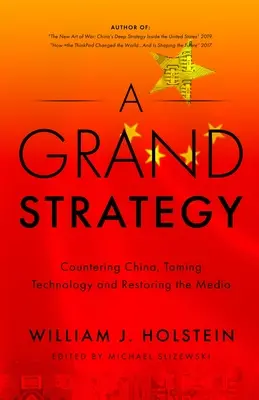 Eine große Strategie - China bekämpfen, Technologie zähmen und die Medien wiederherstellen - A Grand Strategy-Countering China, Taming Technology, and Restoring the Media