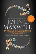 Jeder kommuniziert, nur wenige verbinden sich: Was die effektivsten Menschen anders machen - Everyone Communicates, Few Connect: What the Most Effective People Do Differently