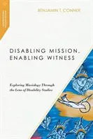 Mission behindern, Zeugnis ermöglichen: Erkundung der Missiologie durch die Linse der Disability Studies - Disabling Mission, Enabling Witness: Exploring Missiology Through the Lens of Disability Studies