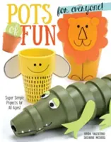 Töpfe voller Spaß für alle, überarbeitete und erweiterte Ausgabe: Supereinfache Projekte für alle Altersgruppen! - Pots of Fun for Everyone, Revised and Expanded Edition: Super Simple Projects for All Ages!