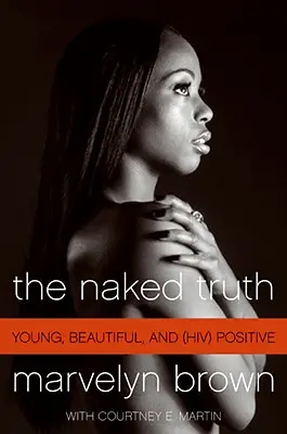 Die nackte Wahrheit: Jung, schön und (Hiv) positiv - The Naked Truth: Young, Beautiful, and (Hiv) Positive