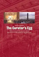 Das Ei des Kurators: Die Entwicklung des Museumskonzepts von der Französischen Revolution bis zum heutigen Tag - The Curator's Egg: The Evolution of the Museum Concept from the French Revolution to the Present Day