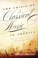 Die Krise der Klassischen Musik in Amerika: Lektionen aus einem Leben in der Ausbildung von Musikern - The Crisis of Classical Music in America: Lessons from a Life in the Education of Musicians