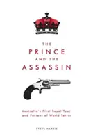 Der Prinz und der Meuchelmörder: Australiens erste königliche Reise und Vorzeichen des Weltterrors - The Prince and The Assassin: Australia's First Royal Tour and Portent of World Terror