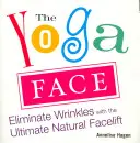 Das Yoga-Gesicht: Beseitigen Sie Falten mit dem ultimativen natürlichen Facelifting - The Yoga Face: Eliminate Wrinkles with the Ultimate Natural Facelift