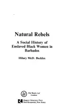 Natürliche Rebellen: Eine Sozialgeschichte der versklavten Frauen in Barbados - Natural Rebels: A Social History of Enslaved Women in Barbados