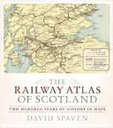 Der Eisenbahnatlas von Schottland: Zweihundert Jahre Geschichte in Karten - The Railway Atlas of Scotland: Two Hundred Years of History in Maps