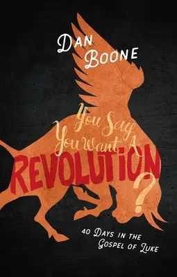 Ihr sagt, ihr wollt eine Revolution? 40 Tage im Lukasevangelium - You Say You Want a Revolution?: 40 Days in the Gospel of Luke