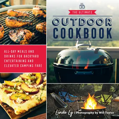 Das ultimative Outdoor-Kochbuch: Ganztägige Mahlzeiten und Getränke für die Gartenbewirtung und gehobene Campingküche - The Ultimate Outdoor Cookbook: All-Day Meals and Drinks for Backyard Entertaining and Elevated Camping Fare