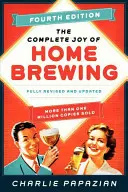 The Complete Joy of Homebrewing Vierte Auflage: Vollständig überarbeitet und aktualisiert - The Complete Joy of Homebrewing Fourth Edition: Fully Revised and Updated