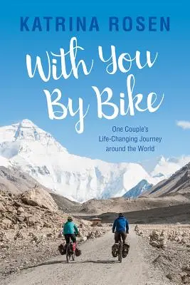 Mit dem Fahrrad zu dir: Die lebensverändernde Reise eines Paares um die Welt - With You by Bike: One Couple's Life-Changing Journey Around the World
