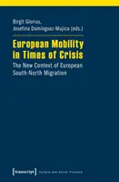 Europäische Mobilität in Zeiten der Krise: Der neue Kontext der europäischen Süd-Nord-Migration - European Mobility in Times of Crisis: The New Context of European South-North Migration