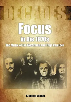 Fokus in den 1970er Jahren: Die Musik von Jan Akkerman und Thijs Van Leer - Focus in the 1970s: The Music of Jan Akkerman and Thijs Van Leer