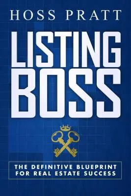 Listing Boss: Die endgültige Blaupause für den Erfolg in der Immobilienbranche - Listing Boss: The Definitive Blueprint for Real Estate Success