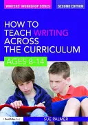 Wie man Schreiben lehrt, quer durch den Lehrplan: Alter 8-14 Jahre - How to Teach Writing Across the Curriculum: Ages 8-14