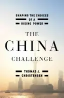 Die Herausforderung China: Die Entscheidungen einer aufstrebenden Macht gestalten - The China Challenge: Shaping the Choices of a Rising Power