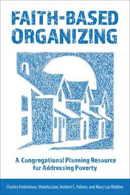 Glaubensbasiertes Organisieren: Eine Planungshilfe für Gemeinden zur Bekämpfung von Armut - Faith-Based Organizing: A Congregational Planning Resource for Addressing Poverty