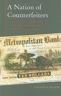 Eine Nation von Fälschern: Kapitalisten, Hochstapler und die Entstehung der Vereinigten Staaten - A Nation of Counterfeiters: Capitalists, Con Men, and the Making of the United States