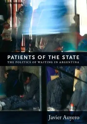 Die Patienten des Staates: Die Politik des Wartens in Argentinien - Patients of the State: The Politics of Waiting in Argentina