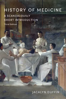 Geschichte der Medizin: Eine skandalös kurze Einführung, dritte Auflage - History of Medicine: A Scandalously Short Introduction, Third Edition