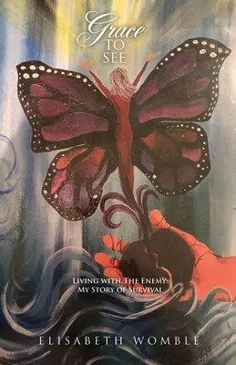 Gnade zu sehen: Leben mit dem Feind: Meine Geschichte des Überlebens - Grace to See: Living with The Enemy: My Story of Survival