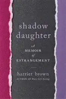 Schattentochter: Memoiren einer Entfremdung - Shadow Daughter: A Memoir of Estrangement