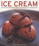 Eiscreme: 150 köstliche Rezepte in 300 wunderschönen Fotos - Ice Cream: 150 Delicious Recipes Shown in 300 Beautiful Photographs