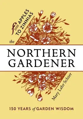 Der Gärtner des Nordens: Von Äpfeln bis Zinnien - The Northern Gardener: From Apples to Zinnias