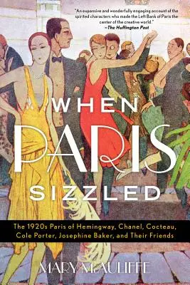 Als Paris brutzelte: Das Paris der 1920er Jahre von Hemingway, Chanel, Cocteau, Cole Porter, Josephine Baker und ihren Freunden - When Paris Sizzled: The 1920s Paris of Hemingway, Chanel, Cocteau, Cole Porter, Josephine Baker, and Their Friends