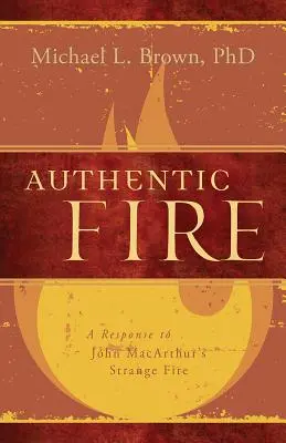 Authentisches Feuer: Eine Antwort auf John Macarthurs Fremdes Feuer - Authentic Fire: A Response to John Macarthur's Strange Fire