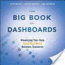 Das große Buch der Dashboards: Visualisierung Ihrer Daten anhand von Geschäftsszenarien aus der realen Welt - The Big Book of Dashboards: Visualizing Your Data Using Real-World Business Scenarios